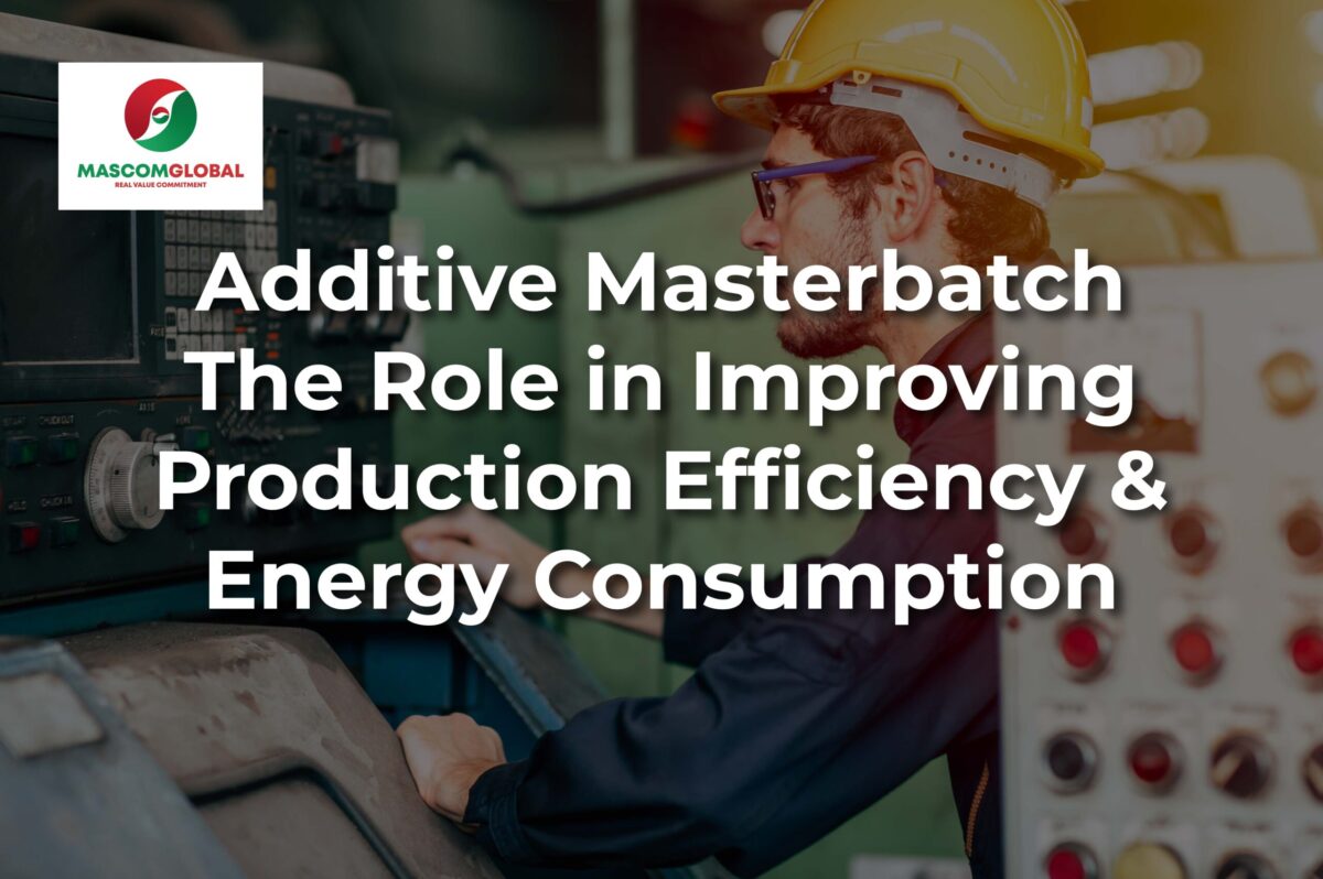 Can Additive Masterbatch Improve Production Efficiency and Energy Consumption?